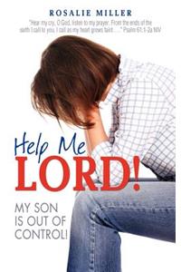 Help Me Lord! My Son Is Out of Control!