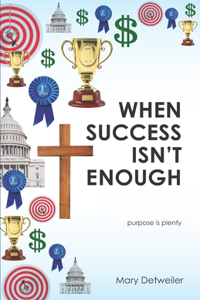 When Success Isn't Enough . . . purpose is plenty