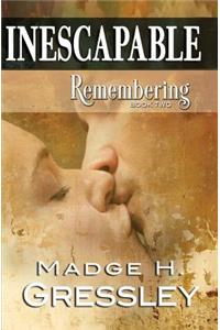 Inescapable Remembering