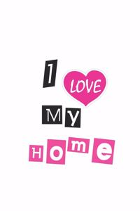 I Love My Home