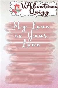 Valentine QuizzMy Love is Your Love