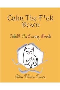 Calm The F*ck Down Adult Coloring Book