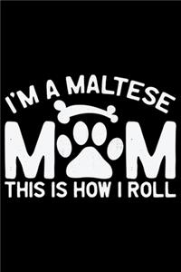 I'm A Maltese Mom This Is How I Roll