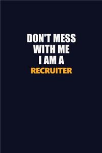 Don't Mess With Me I Am A Recruiter