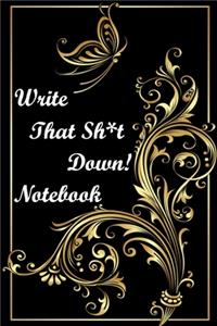 Write That Sh*t Down! Notebook
