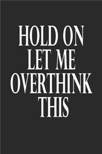 Hold On Let Me Overthink This.