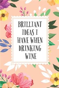 Brilliant Ideas I Have When Drinking Wine, Blank Lined Notebook Journal Funny Gift Idea For Wine Lovers