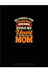 So There's This Firefighter Who Kinda Stole My Heart And Calls Me Mom