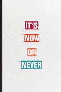 It's Now Or Never