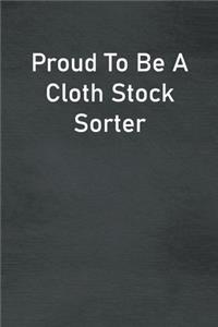 Proud To Be A Cloth Stock Sorter