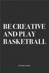 Be Creative And Play Basketball