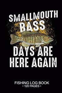 Smallmouth Bass Days Are Here Again Fishing Log Book 120 Pages