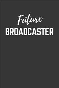 Future Broadcaster Notebook: Lined Journal (Gift for Aspiring Broadcaster), 120 Pages, 6 x 9, Matte Finish