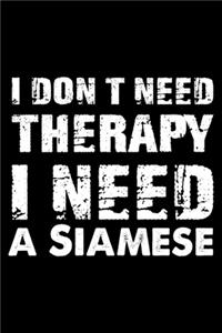 I Don't Need Therapy I Need A Siamese