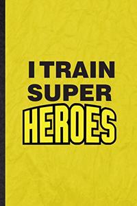 I Train Super Heroes