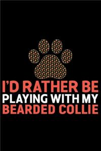 I'd Rather Be Playing with My Bearded Collie