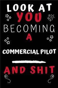 Look At You Becoming A Commercial Pilot And Shit!