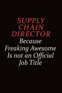 Supply Chain Director Because Freaking Awesome Is Not An Official Job Title