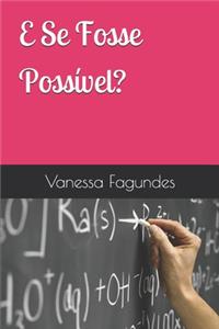E Se Fosse Possível?