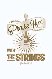 Praise Him With The Strings Psalm 150