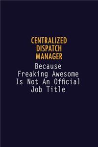 Centralized Dispatch Manager Because Freaking Awesome is not An Official Job Title
