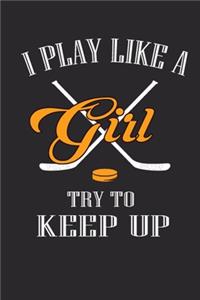 I Play Like A Girl Try To Keep Up