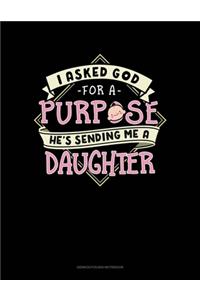 I Asked God For A Purpose He's Sending Me A Daughter