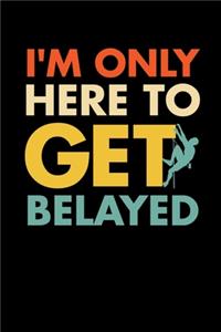 I'm Only Here to Get Belayed