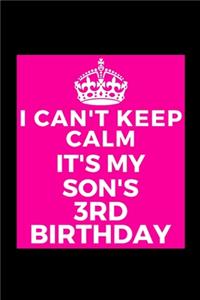 I Can't Keep Calm It's My Son's 3rd Birthday