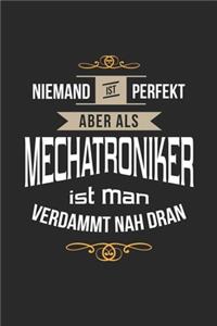Niemand ist perfekt aber als Mechatroniker ist man verdammt nah dran