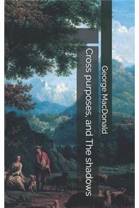 Cross purposes, and The shadows