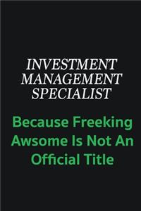 Investment Management Specialist because freeking awsome is not an offical title