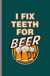 I fix teeth for Beer