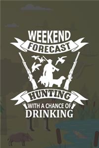 Weekend Forecast Hunting With A Chance Of Drinking