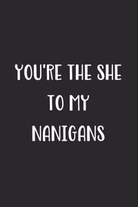 You're The She To My Nanigans