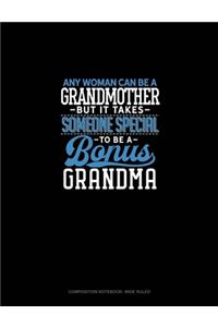 Any Woman Can Be A Grandmother But It Takes Someone Special To Be A Bonus Grandma