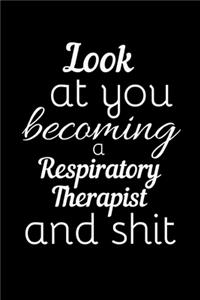 Look At You Becoming A Respiratory Therapist And Shit
