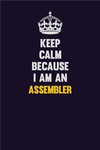 Keep Calm Because I Am An Assembler