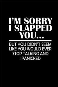 I'm Sorry I Slapped You... But You Didn't Seem Like You Would Ever Stop Talking And I Panicked