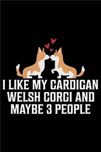 I Like My Cardigan Welsh Corgi And Maybe 3 People
