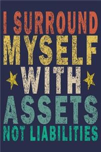 I Surround Myself With Assets Not Liabilities