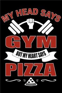 My Head Says Gym But Heart Says Pizza