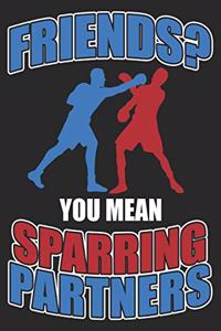 Friends? You Mean Sparring Partners