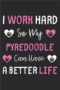 I Work Hard So My Pyredoodle Can Have A Better Life