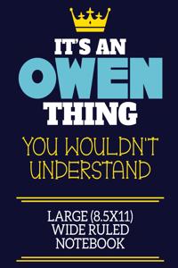 It's An Owen Thing You Wouldn't Understand Large (8.5x11) Wide Ruled Notebook: A cute book to write in for any book lovers, doodle writers and budding authors!