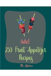 Hello! 250 Fruit Appetizer Recipes