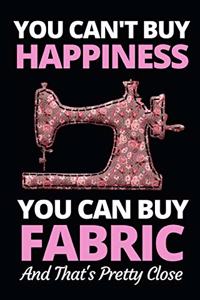 You Can't Buy Happiness But You Can Buy Fabric