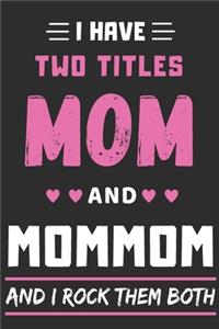 I Have Two Titles Mom And Mommom And I Rock Them Both