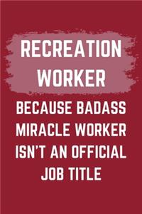 Recreation Worker Because Badass Miracle Worker Isn't An Official Job Title