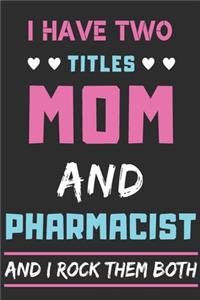 I Have Two Titles Mom And Pharmacist And I Rock Them Both